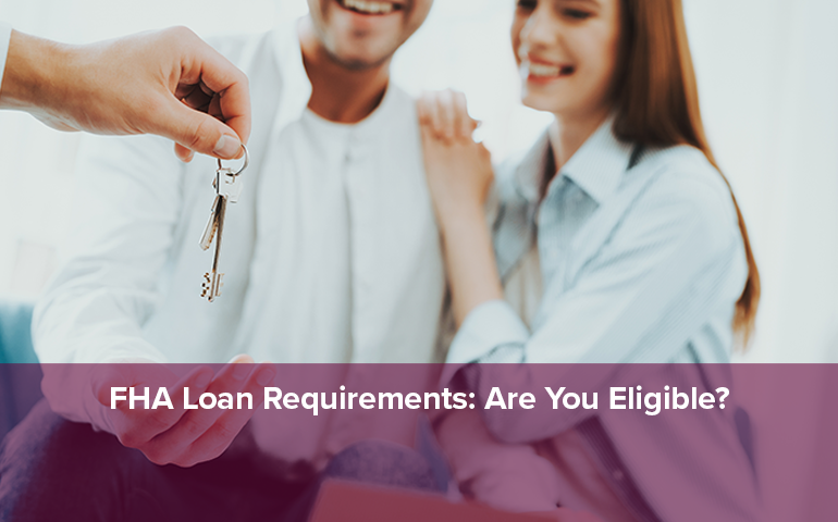FHA Loan Requirements: Are You Eligible?